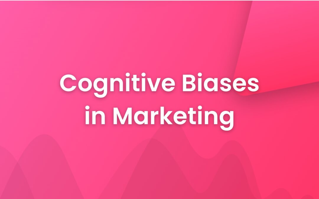 Cognitive Biases in Marketing – How Mental Shortcuts Shape Consumer Behavior